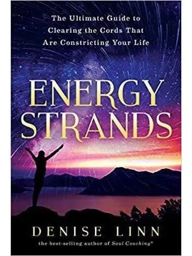 Energy Strands: The Ultimate Guide to Clearing the Cords That Are Constricting Your Life by Denise Linn